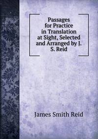 Passages for Practice in Translation at Sight, Selected and Arranged by J.S. Reid