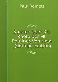 Studien Uber Die Briefe Des Hl. Paulinus Von Nola . (German Edition)