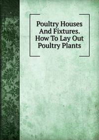 Poultry Houses And Fixtures. How To Lay Out Poultry Plants