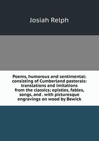 Poems, humorous and sentimental: consisting of Cumberland pastorals: translations and imitations from the classics; epistles, fables, songs, and . with picturesque engravings on wood by Bewick