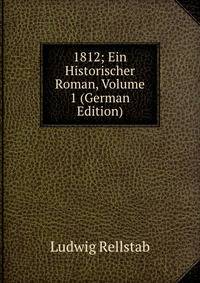 1812; Ein Historischer Roman, Volume 1 (German Edition)
