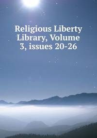 Religious Liberty Library, Volume 3, issues 20-26
