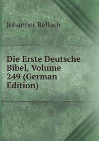 Die Erste Deutsche Bibel, Volume 249 (German Edition)