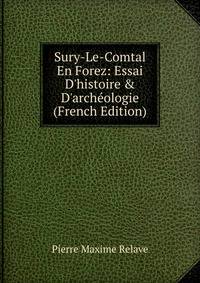 Sury-Le-Comtal En Forez: Essai D'histoire &amp; D'arch?ologie (French Edition)
