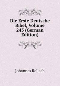 Die Erste Deutsche Bibel, Volume 243 (German Edition)