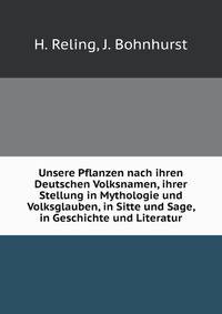 Unsere Pflanzen Nach Ihren Deutschen Volksnamen, Ihrer Stellung in Mythologie Und Volksglauben, in Sitte Und Sage, in Geschichte Und Literatur: . Und an Der Natur, Fur Schul (German Edition)