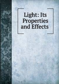 Light: Its Properties and Effects .