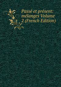 Passe et present: melanges Volume 2 (French Edition)