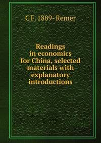 Readings in economics for China, selected materials with explanatory introductions