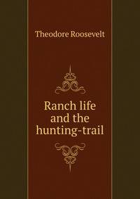 Ranch life and the hunting-trail