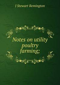 Notes on utility poultry farming;