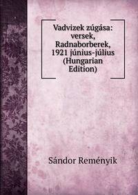 Vadvizek zugasa: versek, Radnaborberek, 1921 junius-julius (Hungarian Edition)
