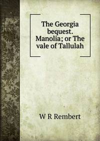 The Georgia bequest. Manolia; or The vale of Tallulah