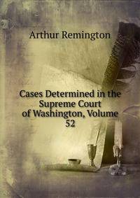 Cases Determined in the Supreme Court of Washington, Volume 52