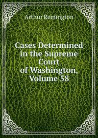 Cases Determined in the Supreme Court of Washington, Volume 58