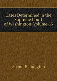 Cases Determined in the Supreme Court of Washington, Volume 63
