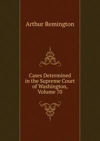 Cases Determined in the Supreme Court of Washington, Volume 70