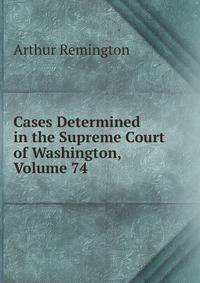 Cases Determined in the Supreme Court of Washington, Volume 74