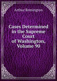 Cases Determined in the Supreme Court of Washington, Volume 90
