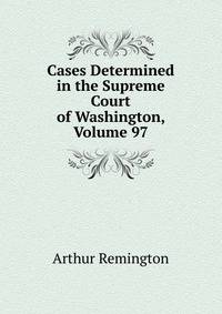 Cases Determined in the Supreme Court of Washington, Volume 97