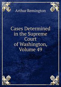 Cases Determined in the Supreme Court of Washington, Volume 49