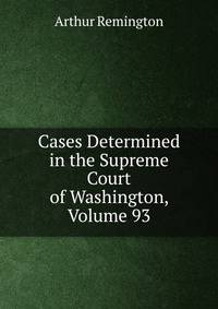 Cases Determined in the Supreme Court of Washington, Volume 93