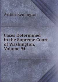 Cases Determined in the Supreme Court of Washington, Volume 94