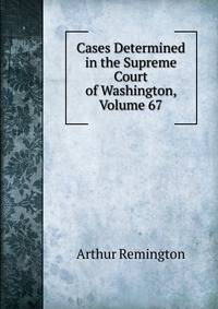 Cases Determined in the Supreme Court of Washington, Volume 67