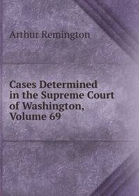 Cases Determined in the Supreme Court of Washington, Volume 69