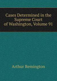 Cases Determined in the Supreme Court of Washington, Volume 91