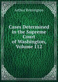 Cases Determined in the Supreme Court of Washington, Volume 112