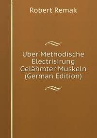 Uber Methodische Electrisirung Gelahmter Muskeln (German Edition)