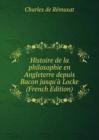 Histoire de la philosophie en Angleterre depuis Bacon jusqu'? Locke (French Edition)
