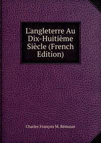L'angleterre Au Dix-Huiti?me Si?cle (French Edition)