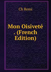 Mon Oisivete . (French Edition)