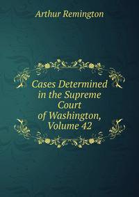Cases Determined in the Supreme Court of Washington, Volume 42