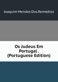 Os Judeus Em Portugal . (Portuguese Edition)