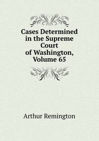Cases Determined in the Supreme Court of Washington, Volume 65