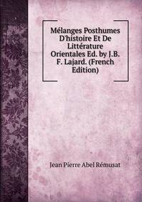 M?langes Posthumes D'histoire Et De Litt?rature Orientales Ed. by J.B.F. Lajard. (French Edition)