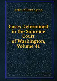 Cases Determined in the Supreme Court of Washington, Volume 41
