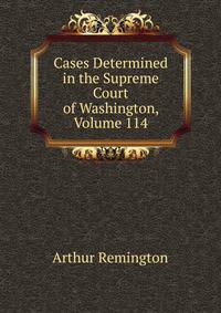 Cases Determined in the Supreme Court of Washington, Volume 114