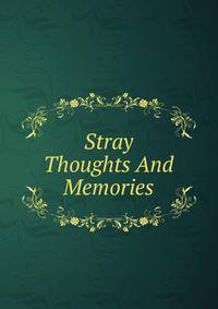 Stray Thoughts And Memories