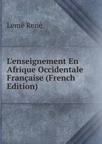 L'enseignement En Afrique Occidentale Fran?aise (French Edition)