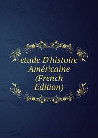 etude D'histoire Am?ricaine (French Edition)