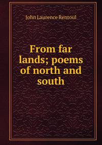 From far lands; poems of north and south