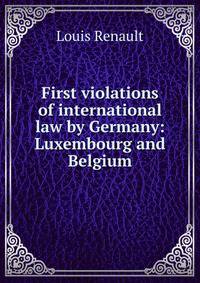 First violations of international law by Germany: Luxembourg and Belgium