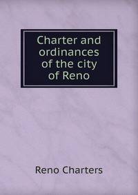 Charter and ordinances of the city of Reno