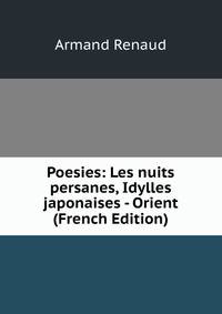 Poesies: Les nuits persanes, Idylles japonaises - Orient (French Edition)