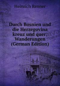 Durch Bosnien und die Herzegovina kreuz und quer; Wanderungen (German Edition)
