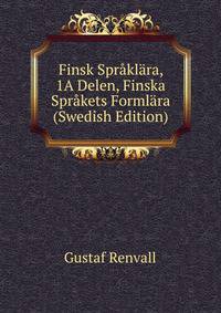 Finsk Spraklara, 1A Delen, Finska Sprakets Formlara (Swedish Edition)